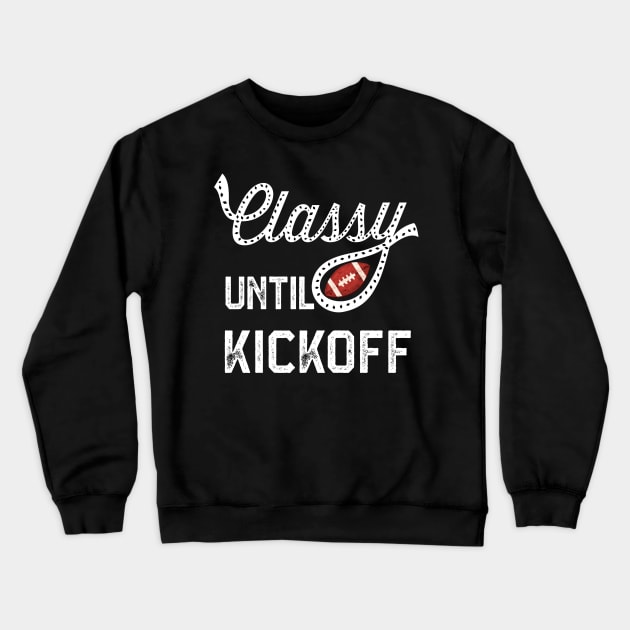 Classy Until Kickoff Crewneck Sweatshirt by SWON Design